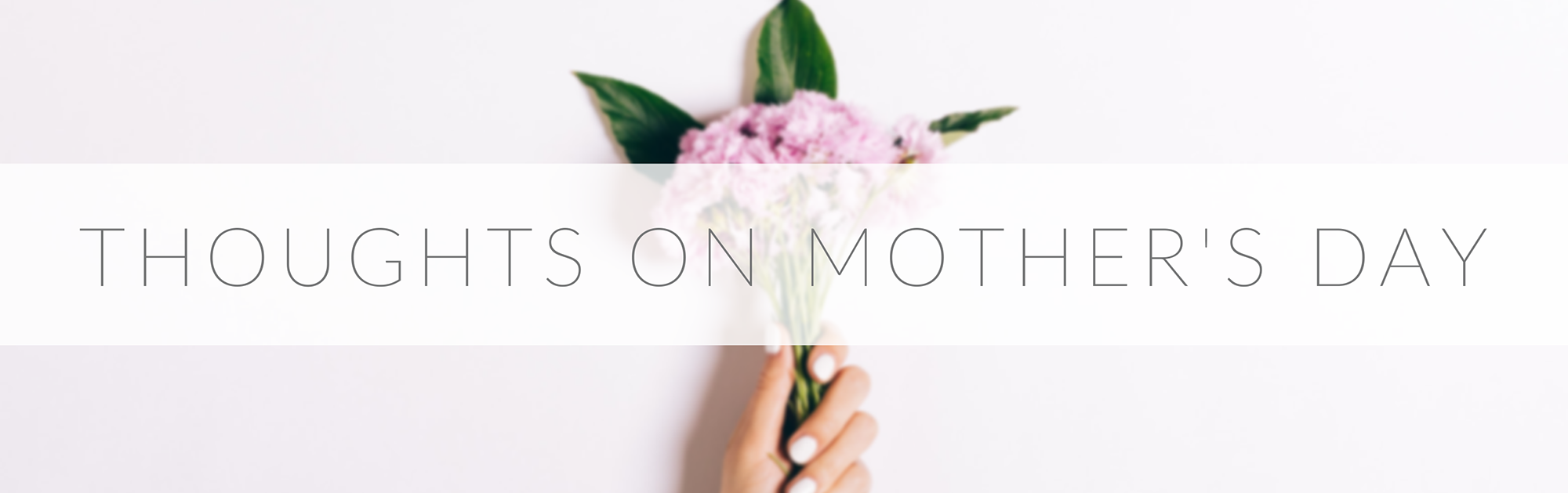 Thoughts On Mother’s Day